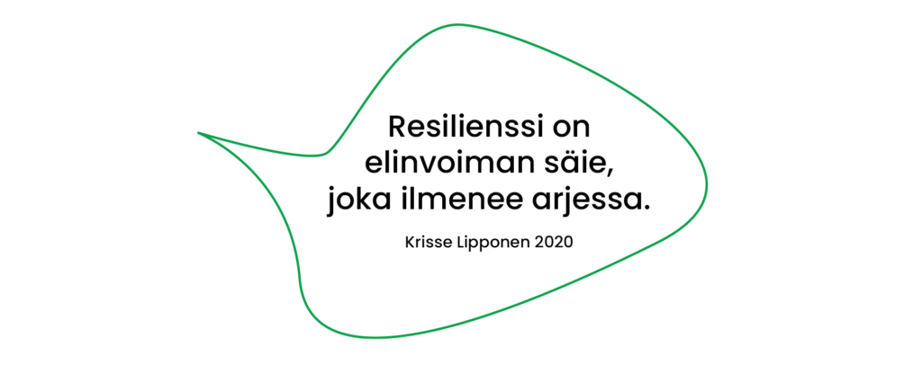 Krisse Lipposen (2020) lainaus: Resilienssi on elinvoiman säie, joka ilmenee arjessa.